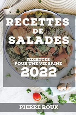 Recettes De Salades 2022: Recettes Pour Une Vie Saine (French Edition)