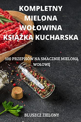 Kompletny Mielona Wolowina Ksiazka Kucharska (Polish Edition)