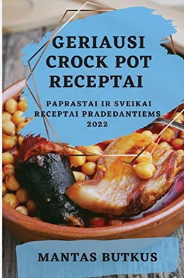 Geriausi Crock Pot Receptai 2022: Paprastai Ir Sveikai Receptai Pradedantiems (Lithuanian Edition)