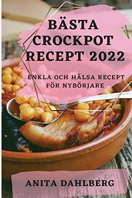 Bästa Crockpot Recept 2022: Enkla Och Hälsa Recept För Nybörjare (Swedish Edition)