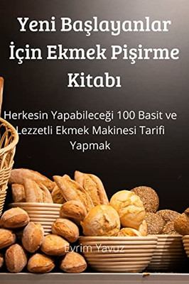 Yeni Baslayanlar Için Ekmek Pisirme Kitabi (Turkish Edition)