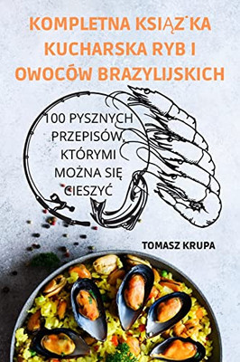 Kompletna Ksiazka Kucharska Ryb I Owoców Brazylijskich (Polish Edition)