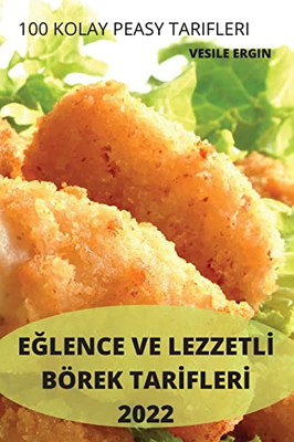 Eglence Ve Lezzetli Börek Tarifleri 2022: 100 Kolay Peasy Tarifleri (Turkish Edition)