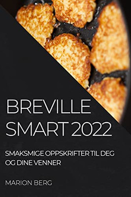 Breville Smart 2022: Smaksmige Oppskrifter Til Deg Og Dine Venner (Norwegian Edition)