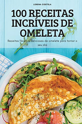 100 Receitas Incríveis De Omeleta (Portuguese Edition)