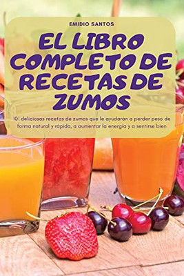 El Libro Completo De Recetas De Zumos (Portuguese Edition)