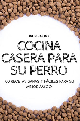 Cocina Casera Para Su Perro (Spanish Edition)