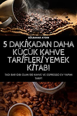 5 Dakikadan Daha Küçük Kahve Tarifleri Yemek Kitabi (Turkish Edition)