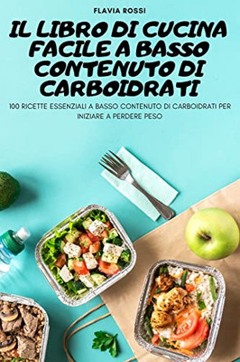 Il Libro Di Cucina Facile A Basso Contenuto Di Carboidrati (Italian Edition)