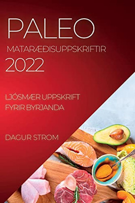 Paleo Mataræðisuppskriftir 2022: Ljósmær Uppskrift Fyrir Byrjanda (Icelandic Edition)