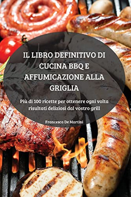 Il Libro Definitivo Di Cucina Bbq E Affumicazione Alla Griglia (Italian Edition)