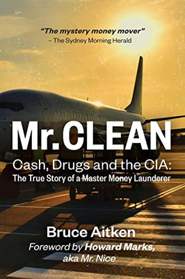 Mr. Clean - Cash, Drugs And The Cia: The True Story Of A Master Money Launderer