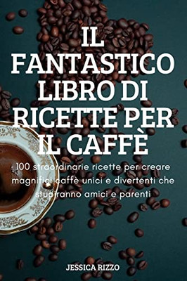 Il Fantastico Libro Di Ricette Per Il Caffè (Italian Edition)