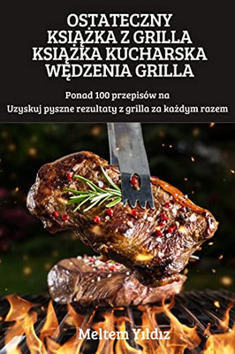 Ostateczny Ksiazka Z Grilla Ksiazka Kucharska Wedzenia Grilla (Turkish Edition)