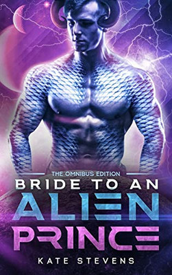 Bride To An Alien Prince: A Sci-Fi Alien Romance Omnibus