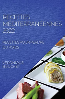 Recettes Méditerranéennes 2022: Recettes Pour Perdre Du Poids (French Edition)