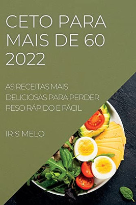 Ceto Para Mais De 60: As Receitas Mais Deliciosas Para Perder Peso Rápido E Fácil (Portuguese Edition)