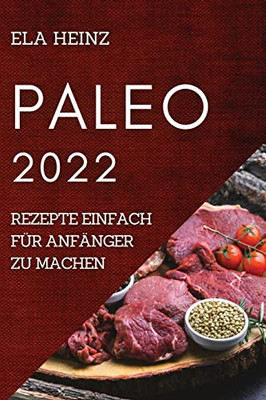 Paleo 2022: Rezepte Einfach Für Anfänger Zu Machen (German Edition)