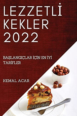 Lezzetli Kekler 2022: Baslangiçlar Için En Iyi Tarifler (Turkish Edition)