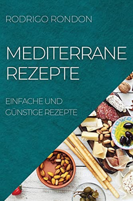 Mediterrane Rezepte: Einfache Und Günstige Rezepte (German Edition)