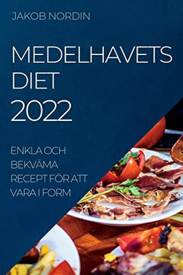 Medelhavets Diet 2022: Enkla Och Bekväma Recept För Att Vara I Form (Swedish Edition)