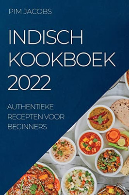 Indisch Kookboek 2022: Authentieke Recepten Voor Beginners (Dutch Edition)