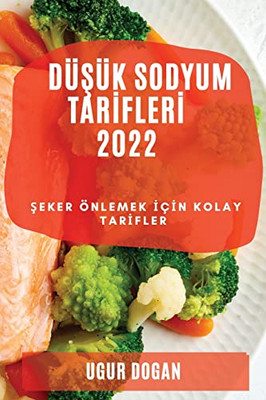 Düsük Sodyum Tarifleri 2022: Seker Önlemek Için Kolay Tarifler (Turkish Edition)