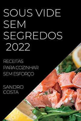 Sous Vide Sem Segredos 2022: Receitas Para Cozinhar Sem Esforço (Portuguese Edition)