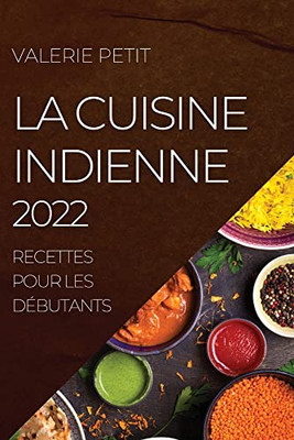 La Cuisine Indienne 2022: Recettes Pour Les Débutants (French Edition)