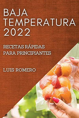 Baja Temperatura 2022: Recetas Rápidas Para Principiantes (Spanish Edition)