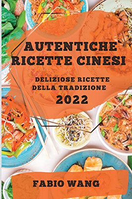 Autentiche Ricette Cinesi 2022: Deliziose Ricette Della Tradizione (Italian Edition)