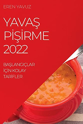 Yavas Pisirme 2022: Baslangiçlar Için Kolay Tarifler (Turkish Edition)