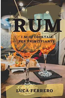 Rum: I Miei Cocktail Per Principianti (Italian Edition)