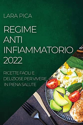 Regime Anti-Infiammatorio 2022: Ricette Facili E Deliziose Per Vivere In Piena Salute (Italian Edition)