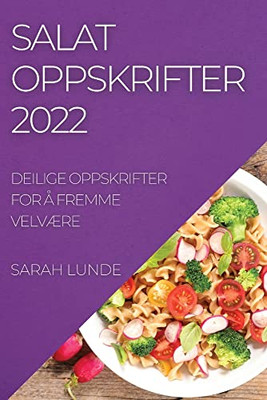 Salatoppskrifter 2022: Deilige Oppskrifter For Å Fremme Velvære (Norwegian Edition)