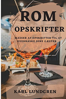 Rom Opskrifter 2022: Masser Af Opskrifter Til At Overraske Dine Gæster (Danish Edition)