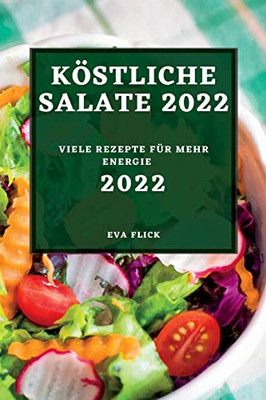 Köstliche Salate 2022: Viele Rezepte Für Mehr Energie (German Edition)