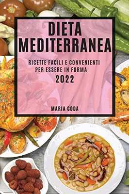 Dieta Mediterranea 2022: Ricette Facili E Convenienti Per Essere In Forma (Italian Edition)