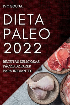 Dieta Paleo 2022: Receitas Deliciosas Fáceis De Fazer Para Iniciantes (Portuguese Edition)