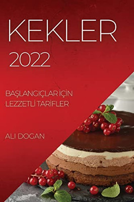 Kekler 2022: Baslangiçlar Için Lezzetli Tarifler (Turkish Edition)