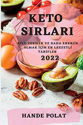 Keto Sirlari 2022: Kilo Vermek Ve Daha Enerjik Olmak Için En Lezzetli Tarifler (Turkish Edition)