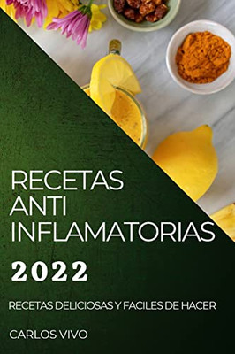 Recetas Anti Inflamatorias 2022: Recetas Deliciosas Y Faciles De Hacer (Spanish Edition)