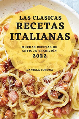 Las Clasicas Recetas Italianas 2022: Muchas Recetas De Antigua Tradición (Spanish Edition)