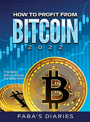 How To Profit From Bitcoin 2022: The Best Bitcoin Guide For Beginners