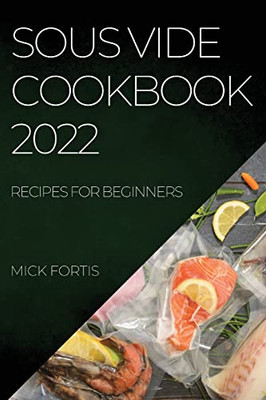 Sous Vide Cookbook 2022: Recipes For Beginners