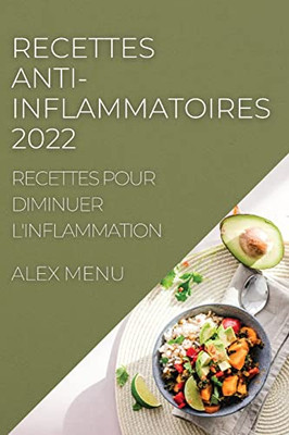 Recettes Anti-Inflammatoires 2022: Recettes Pour Diminuer L'Inflammation (French Edition)