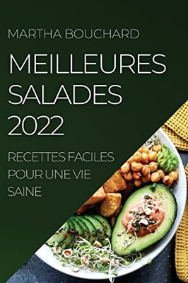 Meilleures Salades 2022: Recettes Faciles Pour Une Vie Saine (French Edition)