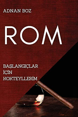 Rom: Baslangiçlar Için Kokteyllerim (Turkish Edition)