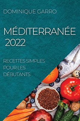 Méditerranée 2022: Recettes Simples Pour Les Débutants (French Edition)