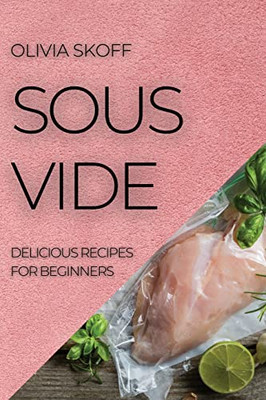 Sous Vide: Delicious Recipes For Beginners